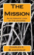 The Mission: An Alternate Look at the Universe