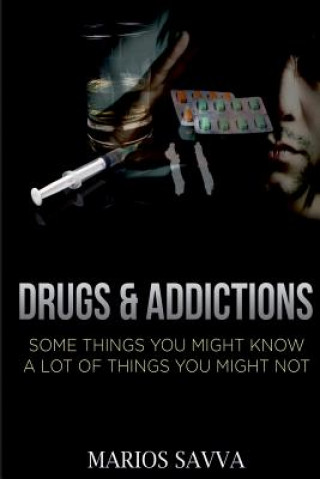 Drugs and Addictions: Some Things You Might Know, A Lot of Things You Might Not