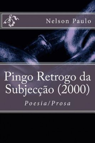 Pingo Retrogo da Subjecç?o (2000): Poesia/Prosa