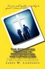 The Attempted Merging of Protestantism and Catholicism: Evangelical Ministers Attempting to Unite Catholics and Protestants