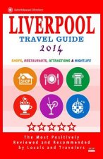 Liverpool Travel Guide 2014: Shops, Restaurants, Attractions & Nightlife (City Travel Guide 2014)