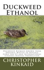 Duckweed Ethanol: Duckweed Biomass Grown from Organic Wastes to Replace Corn for US and International Ethanol Biofuel Production