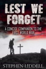Lest We Forget: A Concise Companion To The First World War