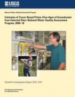 Estimates of Tracer-Based Piston-Flow Ages of Groundwater from Selected Sites: National Water-Quality Assessment Program, 2006?10