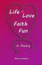 Life, Love, Faith, Fun In Poetry