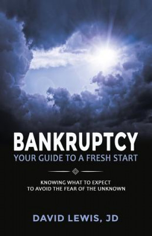 Bankruptcy Your Guide to a Fresh Start: Knowing what to expect to avoid the fear of the unknown