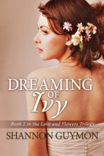 Dreaming of Ivy: Book 2 in The Love and Flowers Trilogy