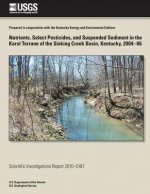 Nutrients, Select Pesticides, and Suspended Sediment in the Karst Terrane of the Sinking Creek Basin, Kentucky, 2004-06