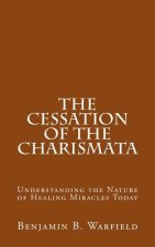 The Cessation of the Charismata: Understanding the Nature of Healing Miracles Today