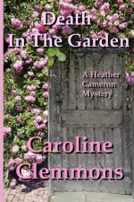 Death In The Garden: A Heather Cameron Mystery