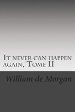 It never can happen again, Tome II