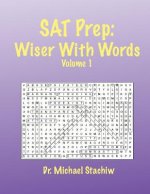 SAT Prep: Wiser with Words: Volume 1