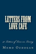 Letters from Love Cafe: 47 Letters of Love on Living