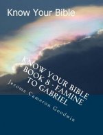 Know Your Bible - Book 8 - Famine To Gabriel: Know Your Bible Series