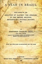 A Year in Brazil: With Notes on the Abolition of Slavery, the Finances of the Empire, Religion, Meteorology, Natural History, Etc.