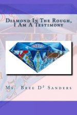 Diamond In The Rough,: I Am A Testimony