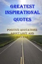 Greatest Inspirational Quotes: Positive Quotations about Love and Success: If Speech Is Silver, Than Silence Is Gold