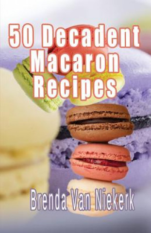 50 Decadent Macaron Recipes (Brenda Van Niekerk)(Brožovaná)
