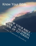 Know Your Bible - Book 18 - Numbers, Book Of To Perida: Know Your Bible Series