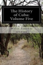 The History of Cuba: Volume Five
