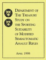 Department of the Treasury Study on the Sporting Suitability of Modified Semiautomatic Assault Rifles: April 1998