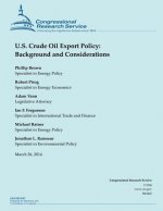 U.S. Crude Oil Export Policy: Background and Considerations