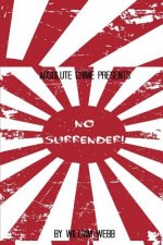 No Surrender!: Seven Japanese WWII Soldiers Who Refused to Surrender After the War