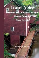 Travel Notes: : Cumberland, Colchester and Pictou Counties of Nova Scotia