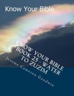 Know Your Bible - Book 25 - Water To Zuzim: Know Your Bible Series