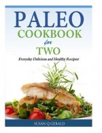 Paleo Cookbook for Two: Everyday Delicious and Healthy Recipes!