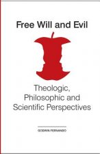 Free Will and Evil: Theologic, Philosophic and Scientific Perspectives