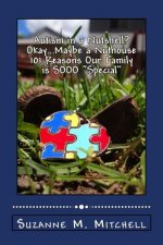 Autism in a Nutshell? Okay...Maybe a Nuthouse 101 Reasons Our Family is SOOO 