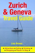 Zurich & Geneva Travel Guide: Attractions, Eating, Drinking, Shopping & Places To Stay