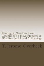 Hindsight: Wisdom From Couples Who Have Prepared A Wedding And Lived A Marriage