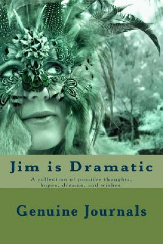 Jim is Dramatic