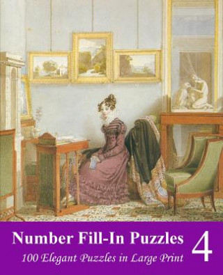 Number Fill-In Puzzles 4: 100 Elegant Puzzles in Large Print