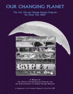 Our Changing Planet: The U.S. Climate Change Science Program for Fiscal Year 2007