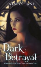 Dark Betrayal: Chronicles of the Celestial Book Two