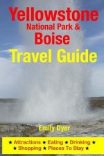 Yellowstone National Park & Boise Travel Guide: Attractions, Eating, Drinking, Shopping & Places To Stay