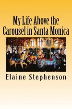 My Life Above the Carousel in Santa Monica