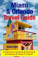 Miami & Orlando Travel Guide: Attractions, Eating, Drinking, Shopping & Places To Stay