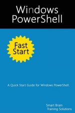Windows PowerShell Fast Start: A Quick Start Guide for Windows PowerShell