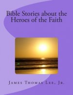 BIBLE STORIES ABOUT THE HEROES OF THE FA