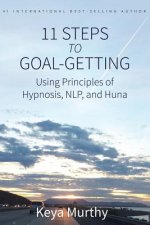 11 Steps to Goal Getting: Using Principles of Hypnosis, NLP, and Huna