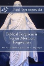 Biblical Forgiveness Versus Mormon Forgiveness: Why the Latter-Day Saint Will Die in His Sins