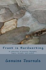 Frank is Hardworking: A collection of positive thoughts, hopes, dreams, and wishes.