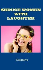 Seduce Women With Laughter
