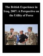 The British Experience in Iraq, 2007: A Perspective on the Utility of Force