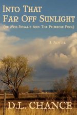 Into That Far Off Sunlight or Miss Rosalie And The Primrose Fool