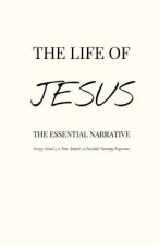 The Life of Jesus: The Essential Narrative Covering Every Detail of the Four Gospels with Parallel Harmony Reference